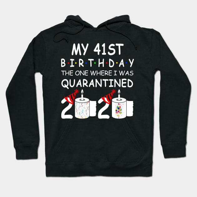 My 41st Birthday The One Where I Was Quarantined 2020 Hoodie by Rinte